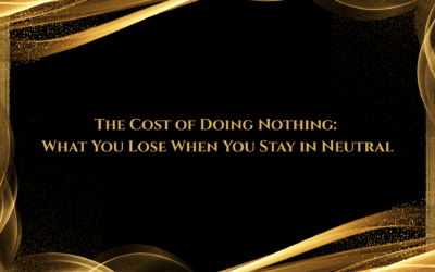 The Cost of Doing Nothing: What You Lose When You Stay in Neutral